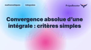 Convergence absolue d’une intégrale : critères simples - Méthode CPGE