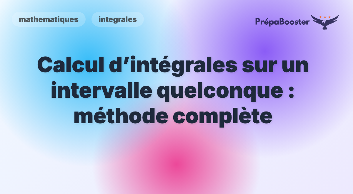Calcul d’intégrales sur un intervalle quelconque : méthode complète