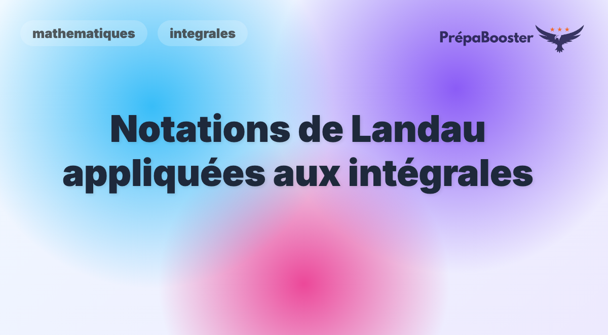 Notations de Landau appliquées aux intégrales - Méthode CPGE