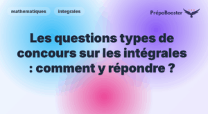 Les questions types de concours sur les intégrales : comment y répondre ? - Méthode CPGE