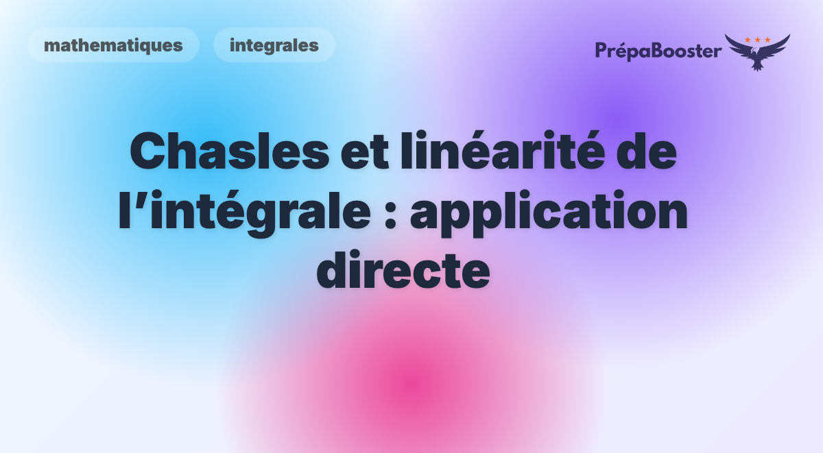 Chasles et linéarité de l’intégrale : application directe